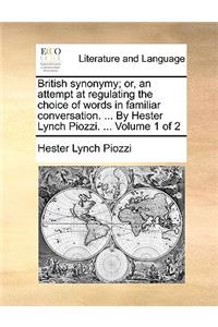 British Synonymy; Or, an Attempt at Regulating the Choice of Words in Familiar Conversation. ... by Hester Lynch Piozzi. ... Volume 1 of 2