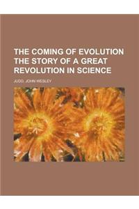 The Coming of Evolution the Story of a Great Revolution in Science