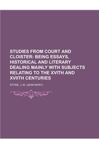 Studies from Court and Cloister; Being Essays, Historical and Literary Dealing Mainly with Subjects Relating to the Xvith and Xviith Centuries