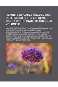Reports of Cases Argued and Determined in the Supreme Court of the State of Missouri Volume 49