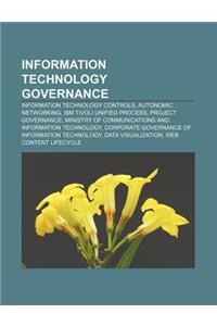 Information Technology Governance: Information Technology Controls, Autonomic Networking, IBM Tivoli Unified Process, Project Governance