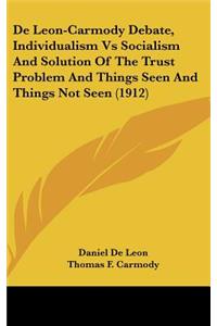 de Leon-Carmody Debate, Individualism Vs Socialism and Solution of the Trust Problem and Things Seen and Things Not Seen (1912)
