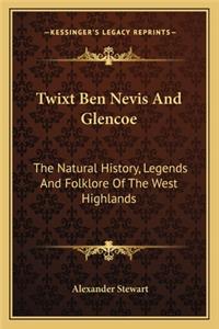 Twixt Ben Nevis And Glencoe
