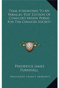Trial-Forewords to My Parallel-Text Edition of Chaucer's Minor Poems for the Chaucer Society