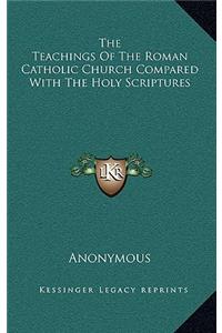 Teachings Of The Roman Catholic Church Compared With The Holy Scriptures