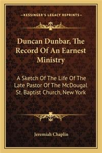 Duncan Dunbar, the Record of an Earnest Ministry