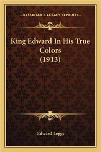 King Edward In His True Colors (1913)