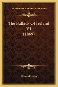 Ballads of Ireland V1 (1869) the Ballads of Ireland V1 (1869)