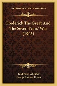 Frederick the Great and the Seven Years' War (1905)