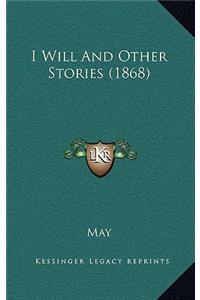 I Will And Other Stories (1868)
