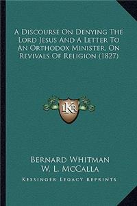 Discourse on Denying the Lord Jesus and a Letter to an Orthodox Minister, on Revivals of Religion (1827)