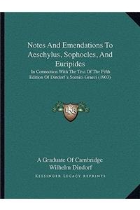 Notes and Emendations to Aeschylus, Sophocles, and Euripides