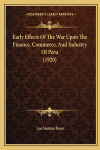 Early Effects Of The War Upon The Finance, Commerce, And Industry Of Peru (1920)