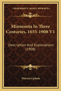 Minnesota In Three Centuries, 1655-1908 V1