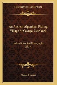 Ancient Algonkian Fishing Village At Cayuga, New York