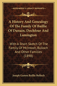 History And Genealogy Of The Family Of Baillie Of Dunain, Dochfour And Lamington