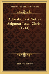 Adorations A Notre-Seigneur Jesus-Christ (1714)