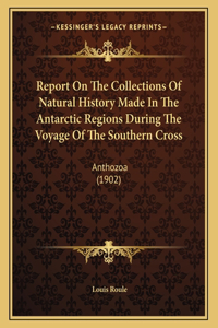 Report On The Collections Of Natural History Made In The Antarctic Regions During The Voyage Of The Southern Cross