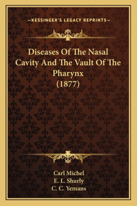 Diseases Of The Nasal Cavity And The Vault Of The Pharynx (1877)