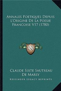 Annales Poetiques Depuis L'Origine De La Poesie Francoise V17 (1780)