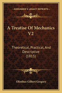 Treatise Of Mechanics V2: Theoretical, Practical, And Descriptive (1815)