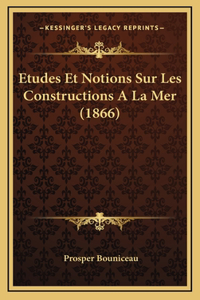 Etudes Et Notions Sur Les Constructions A La Mer (1866)
