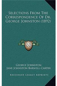 Selections From The Correspondence Of Dr. George Johnston (1892)