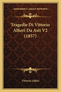 Tragedie Di Vittorio Alfieri Da Asti V2 (1857)