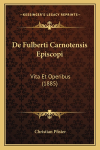 De Fulberti Carnotensis Episcopi