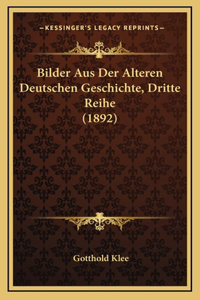 Bilder Aus Der Alteren Deutschen Geschichte, Dritte Reihe (1892)