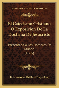 El Catecismo Cristiano O Exposicion De La Doctrina De Jesucristo