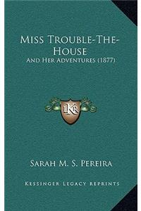 Miss Trouble-The-House