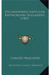 Die Landwirtschaftliche Entwicklung Bulgariens (1907)