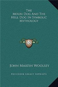 The Moon Dog And The Hell Dog In Symbolic Mythology