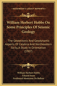 William Herbert Hobbs On Some Principles Of Seismic Geology