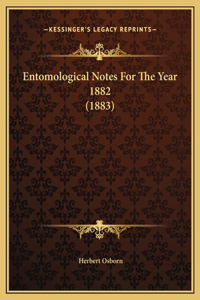 Entomological Notes For The Year 1882 (1883)