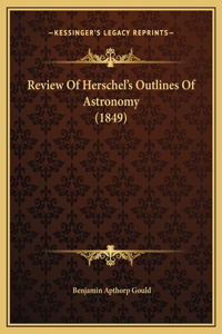 Review Of Herschel's Outlines Of Astronomy (1849)
