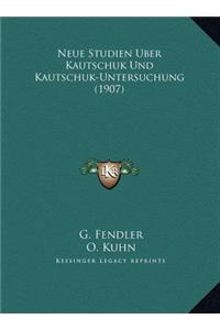 Neue Studien Uber Kautschuk Und Kautschuk-Untersuchung (1907)
