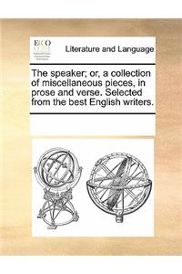 The Speaker; Or, a Collection of Miscellaneous Pieces, in Prose and Verse. Selected from the Best English Writers.