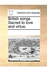 British Songs. Sacred to Love and Virtue.