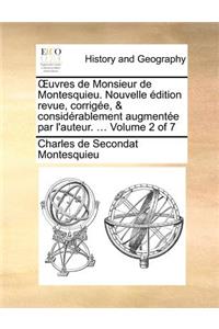 Uvres de Monsieur de Montesquieu. Nouvelle Edition Revue, Corrigee, & Considerablement Augmentee Par L'Auteur. ... Volume 2 of 7