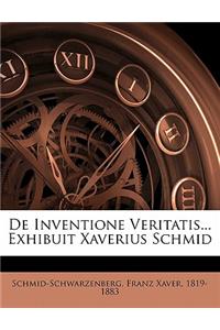 de Inventione Veritatis... Exhibuit Xaverius Schmid