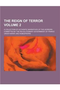 The Reign of Terror; A Collection of Authentic Narratives of the Horrors Committed by the Revolutionary Government of France Under Marat and Robespier