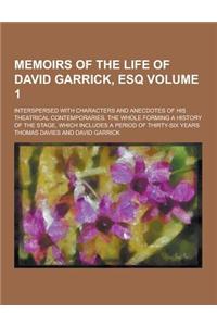 Memoirs of the Life of David Garrick, Esq; Interspersed with Characters and Anecdotes of His Theatrical Contemporaries. the Whole Forming a History of