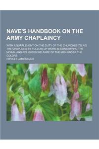 Nave's Handbook on the Army Chaplaincy; With a Supplement on the Duty of the Churches to Aid the Chaplains by Follow-Up Work in Conserving the Moral a