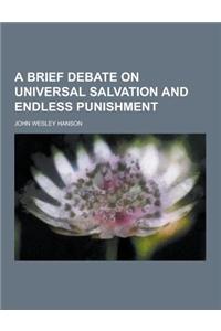 A Brief Debate on Universal Salvation and Endless Punishment