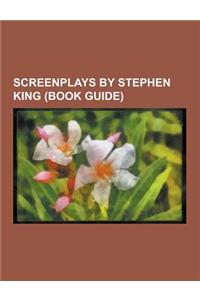 Screenplays by Stephen King (Book Guide): Rose Red, Kingdom Hospital, Creepshow, the Stand, Michael Jackson's Ghosts, Maximum Overdrive, Children of t