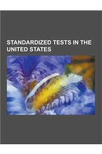 Standardized Tests in the United States: ACT, SAT, Graduate Record Examination, Regents Examinations, General Educational Development, Texas Assessmen