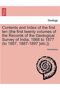 Contents and Index of the First Ten (the First Twenty Volumes of the Records of the Geological Survey of India, 1868 to 1877 (to 1887, 1887-1897 [Etc.]).