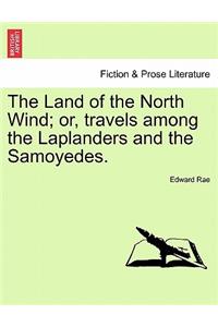Land of the North Wind; Or, Travels Among the Laplanders and the Samoyedes.